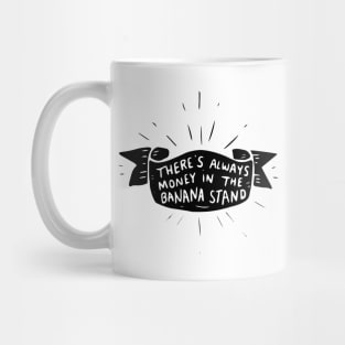 there's always money in the banana stand Mug